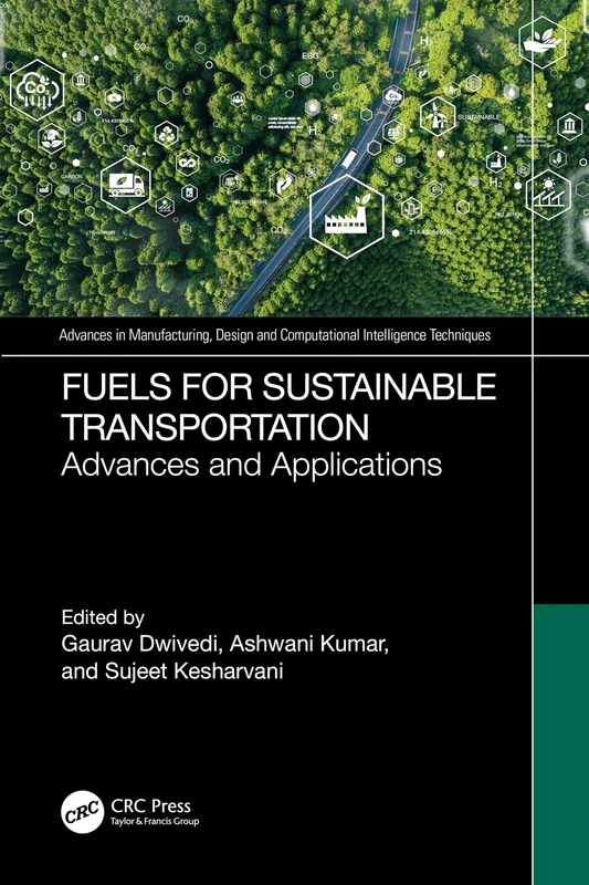 Fuels for Sustainable Transportation: Advances, and Applications (Advances in Manufacturing, Design and Computational Intelligence Techniques)