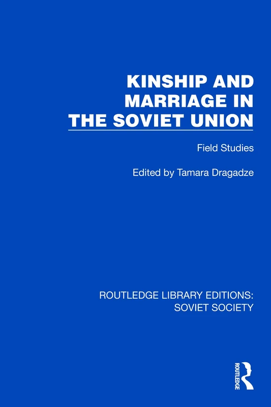 Kinship and Marriage in the Soviet Union: Field Studies (Routledge Library Editions: Soviet Society)