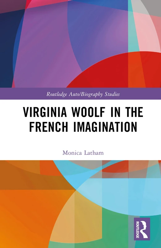 Virginia Woolf in the French Imagination (Routledge Auto/Biography Studies)