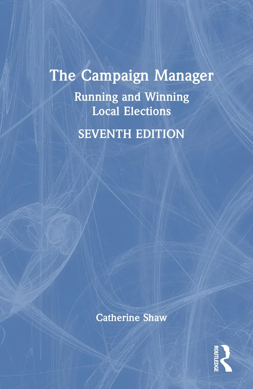 Routledge - The Campaign Manager: Running and Winning Local Elections