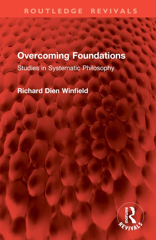 Overcoming Foundations: Studies in Systematic Philosophy (Routledge Revivals)