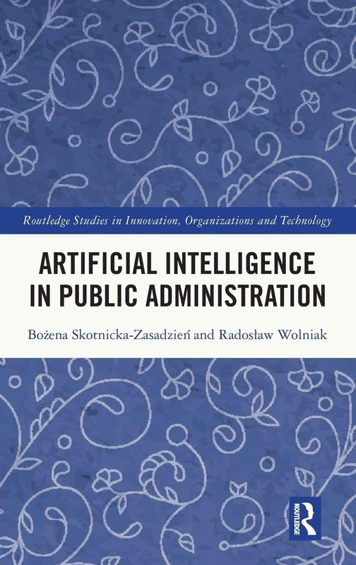 Artificial Intelligence in Public Administration (Routledge Studies in Innovation, Organizations and Technology)
