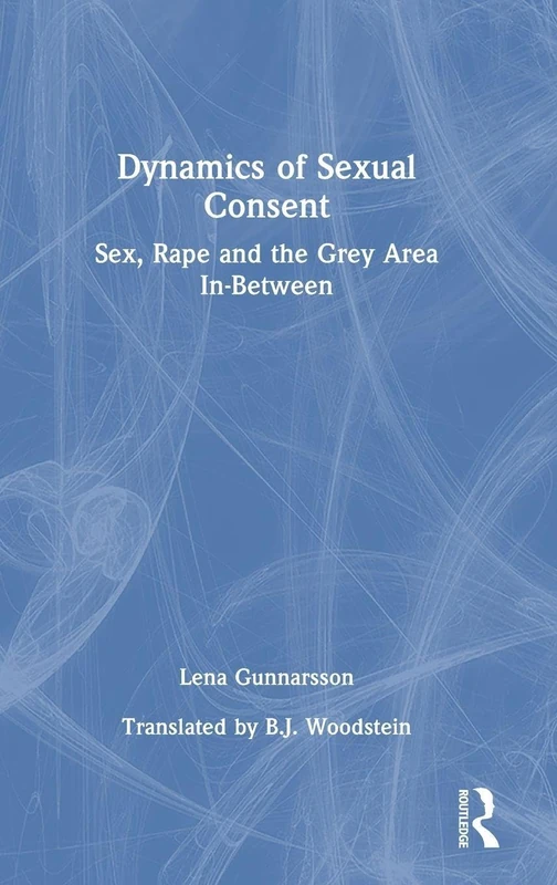 Routledge - Dynamics of Sexual Consent: Sex, Rape and Grey Area