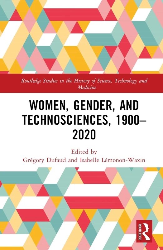 Women, Gender, and Technosciences, 1900–2020: A Beard to Govern (Routledge Studies in the History of Science, Technology and Medicine)
