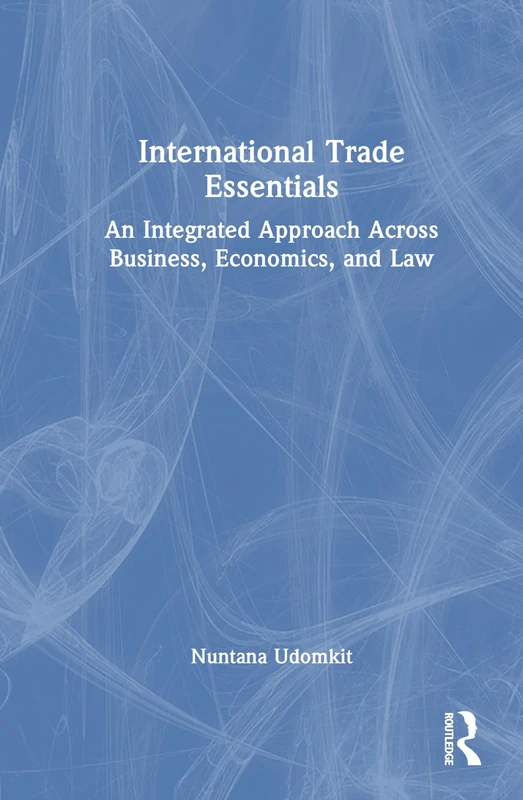 International Trade Essentials: An Integrated Approach Across Business, Economics, and Law
