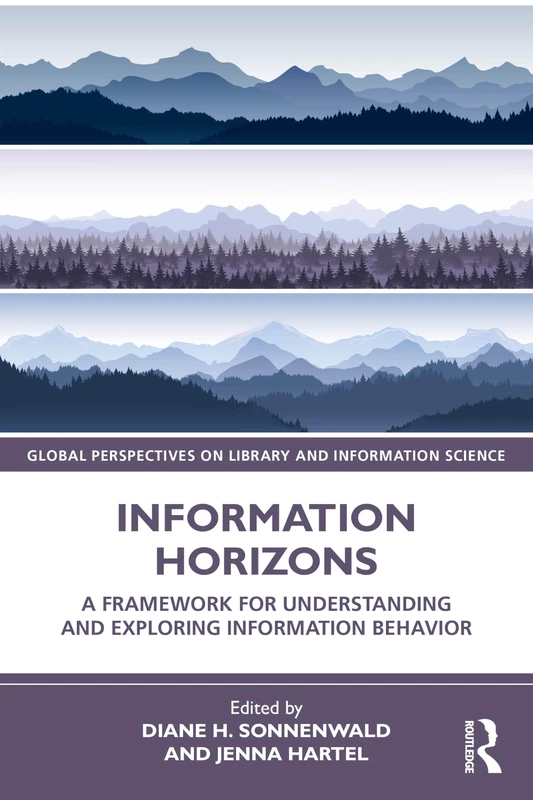 Information Horizons: A Framework for Understanding and Exploring Information Behavior (Global Perspectives on Library and Information Science)