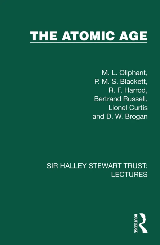 The Atomic Age (Sir Halley Stewart Trust: Lectures)