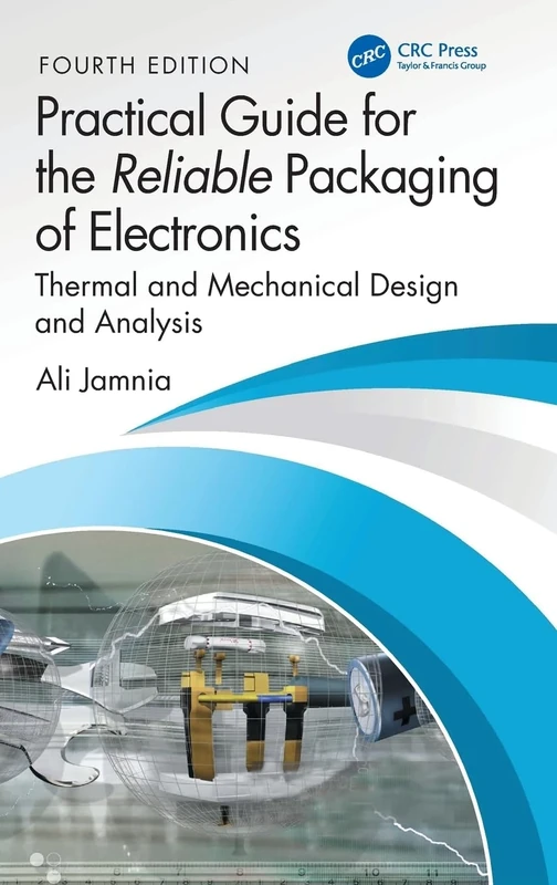 Practical Guide for the Reliable Packaging of Electronics: Thermal and Mechanical Design and Analysis