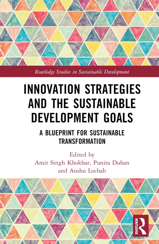 Innovation Strategies and the Sustainable Development Goals: A Blueprint for Sustainable Transformation (Routledge Studies in Sustainable Development)