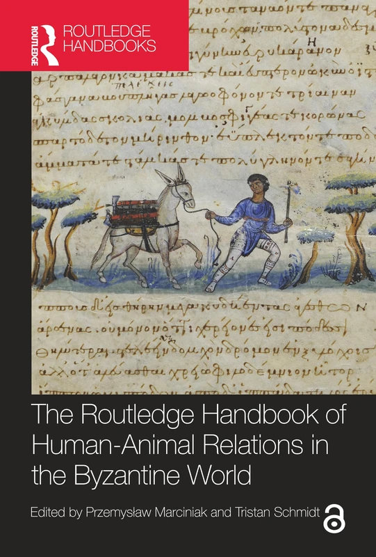 The Routledge Handbook of Human-Animal Relations in the Byzantine World (Routledge History Handbooks)