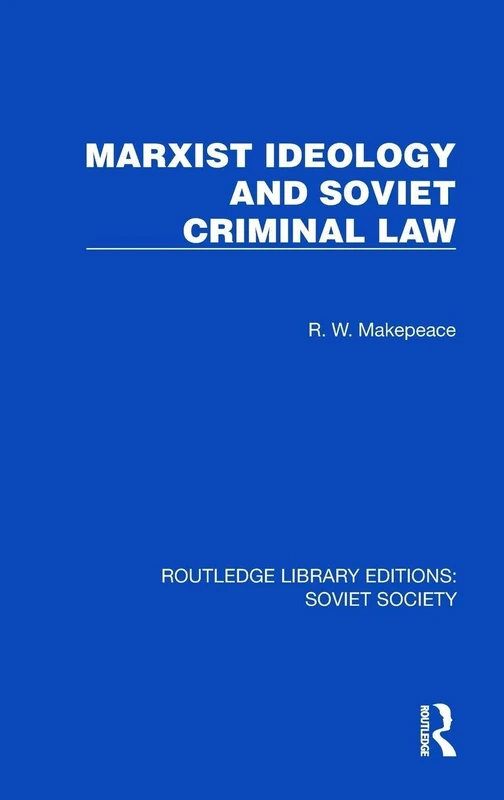 Marxist Ideology and Soviet Criminal Law (Routledge Library Editions: Soviet Society)