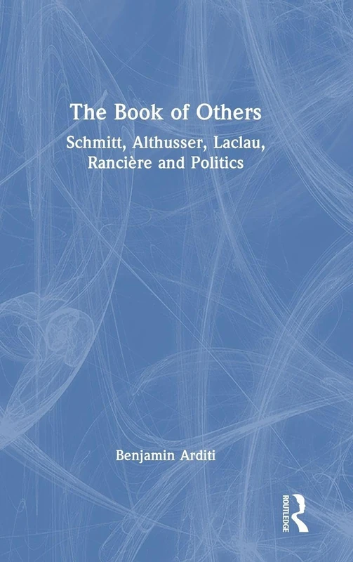 The Book of Others: Schmitt, Althusser, Laclau, Rancière and Politics