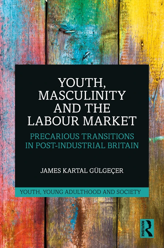 Routledge Youth, Masculinity and the Labour Market Book