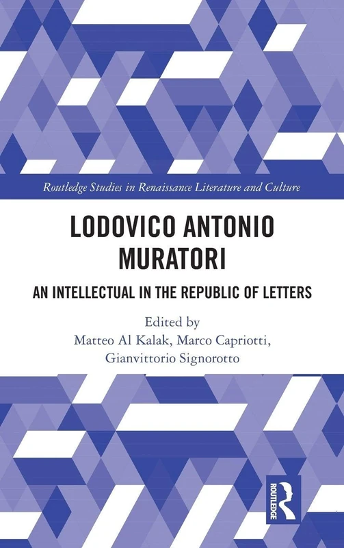 Lodovico Antonio Muratori: An Intellectual in the Republic of Letters (Routledge Studies in Renaissance Literature and Culture)