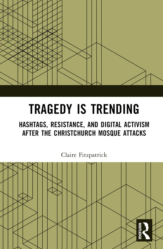 Tragedy is Trending: Hashtags, Resistance, and Digital Activism After the Christchurch Mosque Attacks