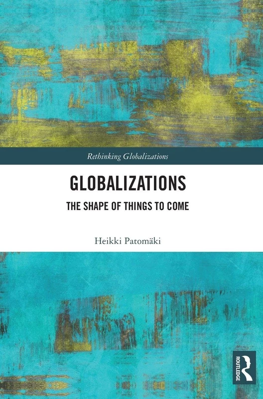 Globalizations: The Shape of Things to Come (Rethinking Globalizations)