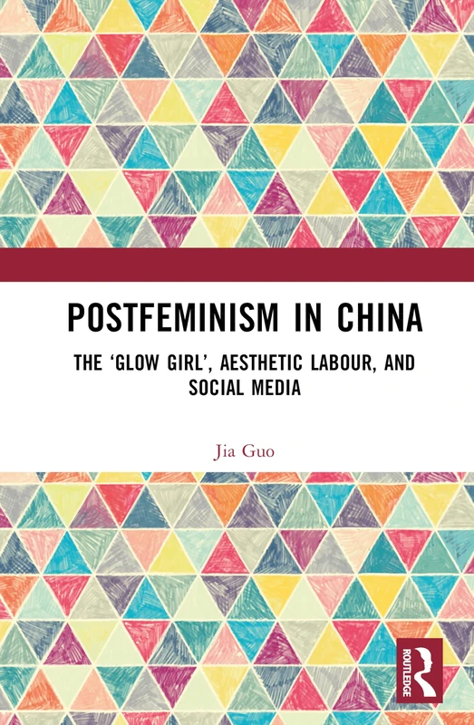 Postfeminism in China: The ‘Glow Girl’, Aesthetic Labour, and Social Media