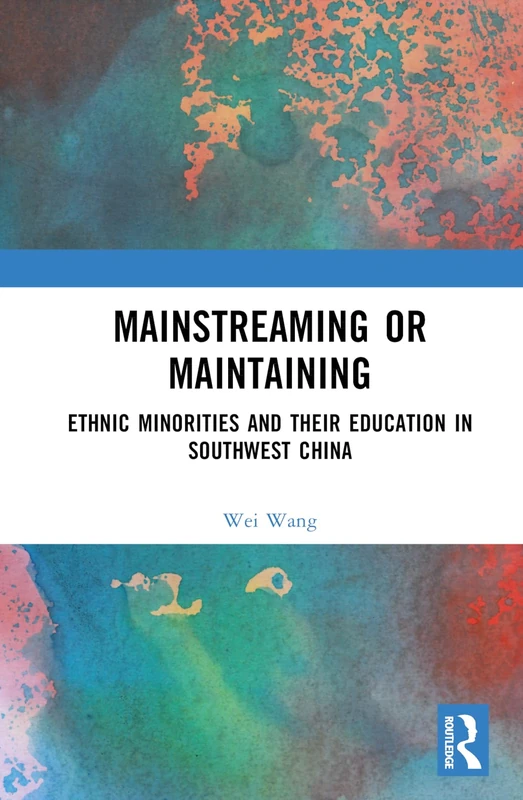Mainstreaming or Maintaining: Ethnic Minorities and Their Education in Southwest China