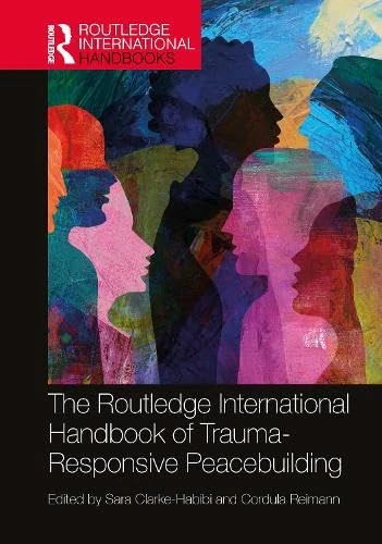 The Routledge International Handbook of Trauma-Responsive Peacebuilding (Routledge International Handbooks)