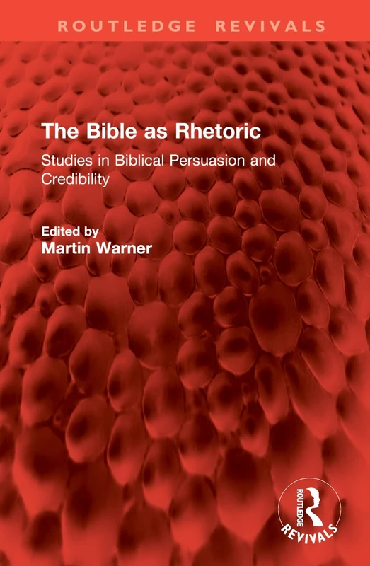 The Bible as Rhetoric: Studies in Biblical Persuasion and Credibility (Routledge Revivals)