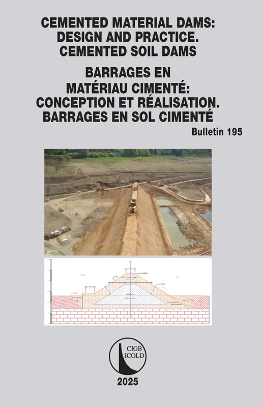 Cemented Material Dams: Design and Practice. Cemented Soil Dams / Barrages en Matériau Cimenté: Conception et Réalisation. Barrages en sol cimenté (ICOLD Bulletins Series)