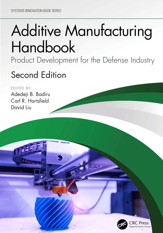 Additive Manufacturing Handbook: Product Development for the Defense Industry (Systems Innovation Book Series)