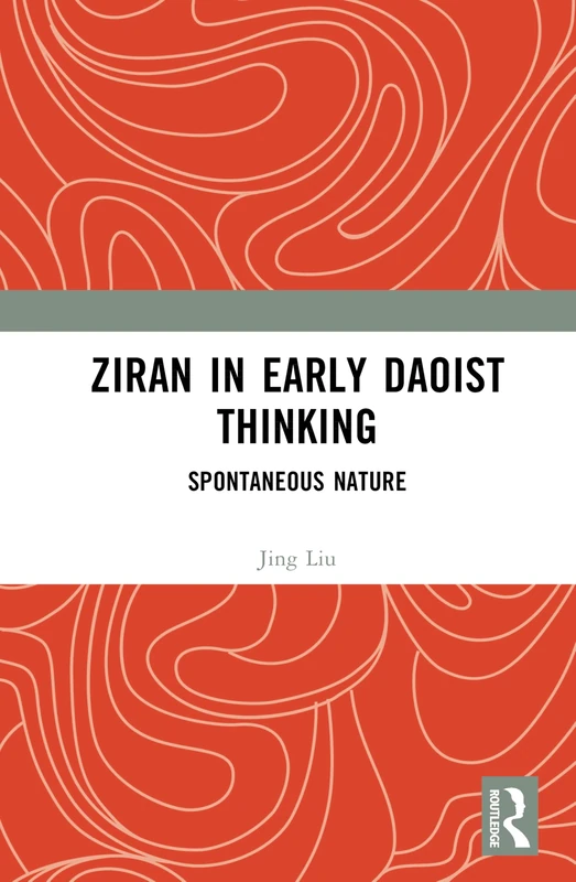 Ziran in Early Daoist Thinking: Spontaneous Nature