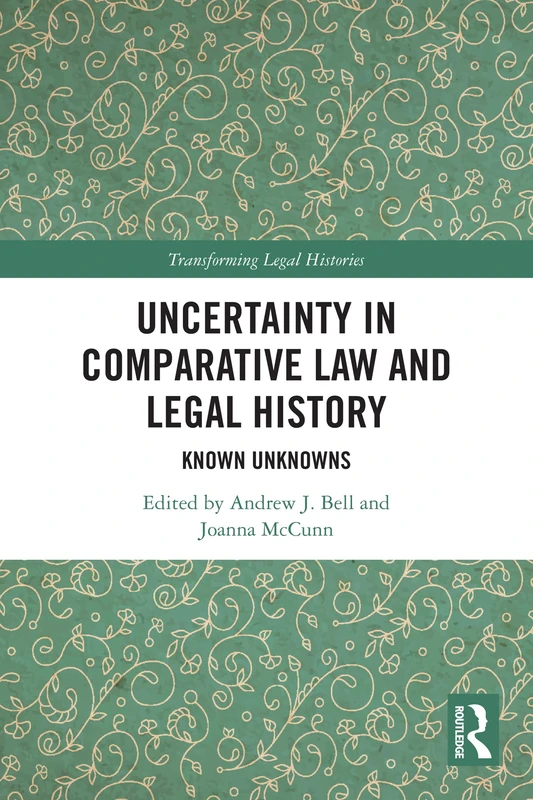 Uncertainty in Comparative Law and Legal History: Known Unknowns (Transforming Legal Histories)