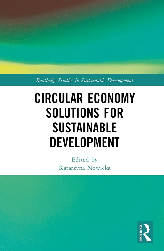 Circular Economy Solutions for Sustainable Development: Perspectives from Europe (Routledge Studies in Sustainable Development)