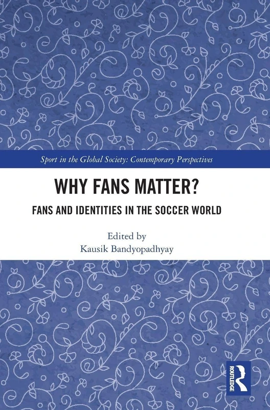 Routledge - Why Fans Matter?: Fans and Identities in Soccer