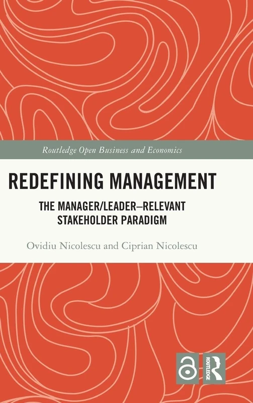Redefining Management: The Manager/Leader–Relevant Stakeholder Paradigm (Routledge Open Business and Economics)