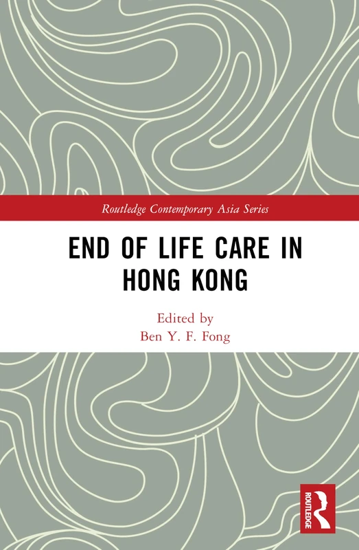 End of Life Care in Hong Kong (Routledge Contemporary Asia Series)