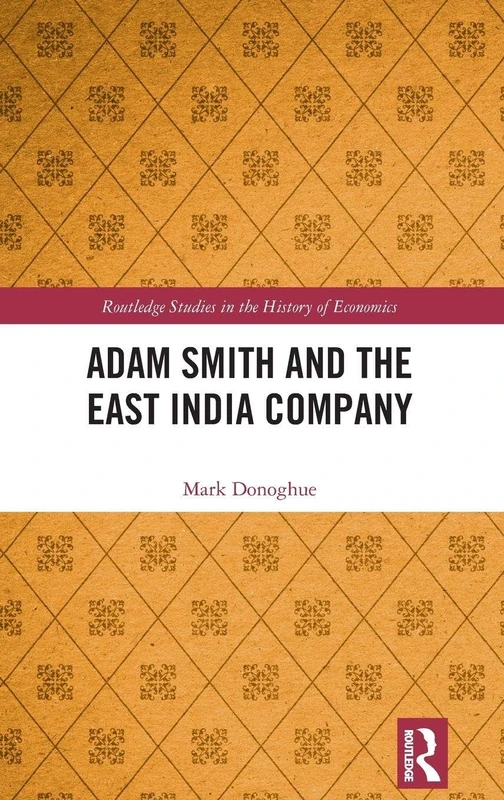 Adam Smith and the East India Company (Routledge Studies in the History of Economics)