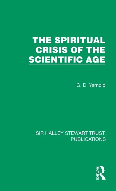 The Spiritual Crisis of the Scientific Age (Sir Halley Stewart Trust: Publications)
