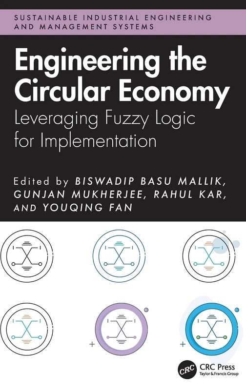 Engineering the Circular Economy: Leveraging Fuzzy Logic for Implementation (Sustainable Industrial Engineering and Management Systems)