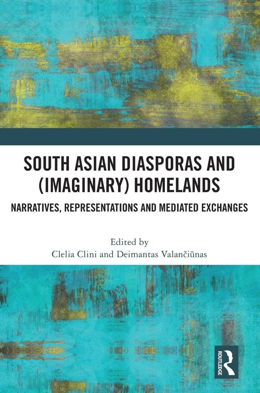 South Asian Diasporas and (Imaginary) Homelands: Narratives, Representations and Mediated Exchanges