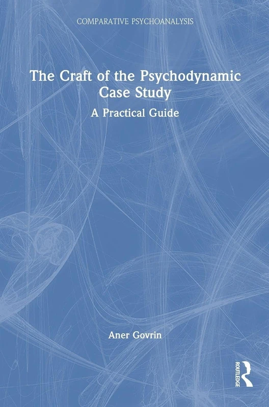 Routledge - The Craft of the Psychodynamic Case Study Guide