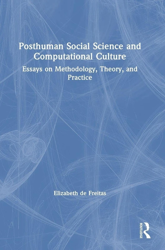 Posthuman Social Science and Computational Culture: Essays on Methodology, Theory and Practice