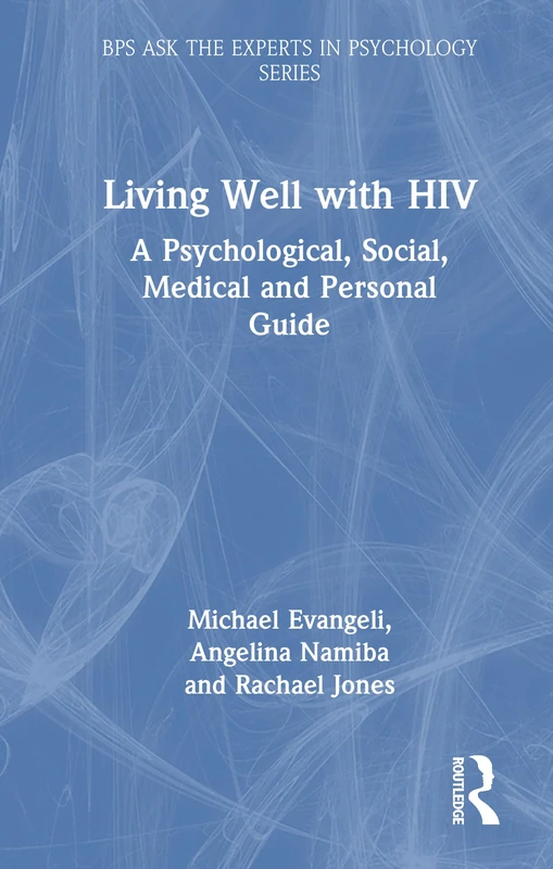 Living Well with HIV: A Psychological, Social, Medical and Personal Guide (BPS Ask The Experts in Psychology Series)