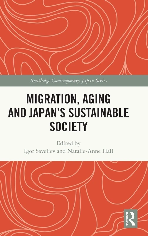 Migration, Aging and Japan's Sustainable Society (Routledge Contemporary Japan Series)