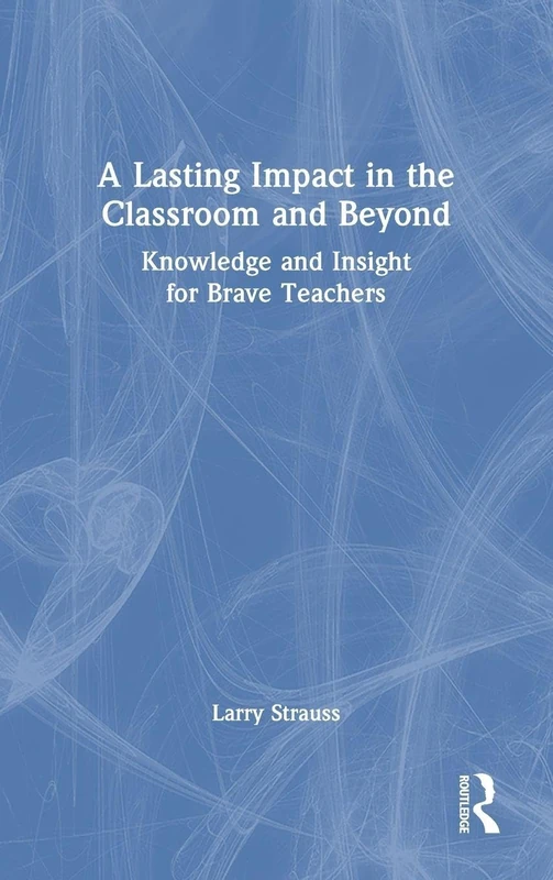 A Lasting Impact in the Classroom and Beyond: Knowledge and Insight for Brave Teachers