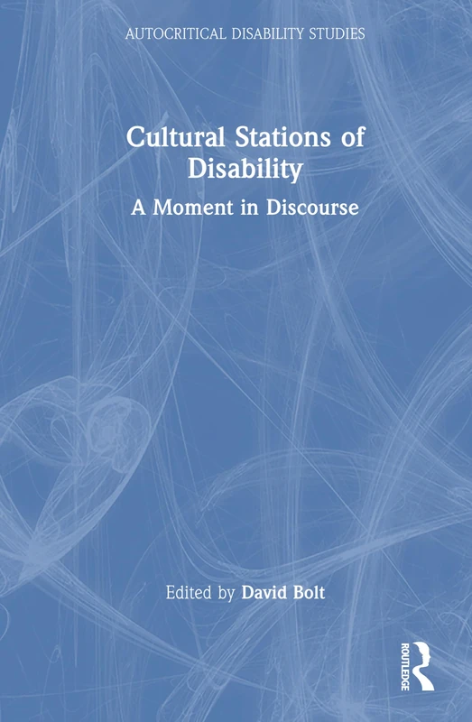 Cultural Stations of Disability: A Moment in Discourse (Autocritical Disability Studies)