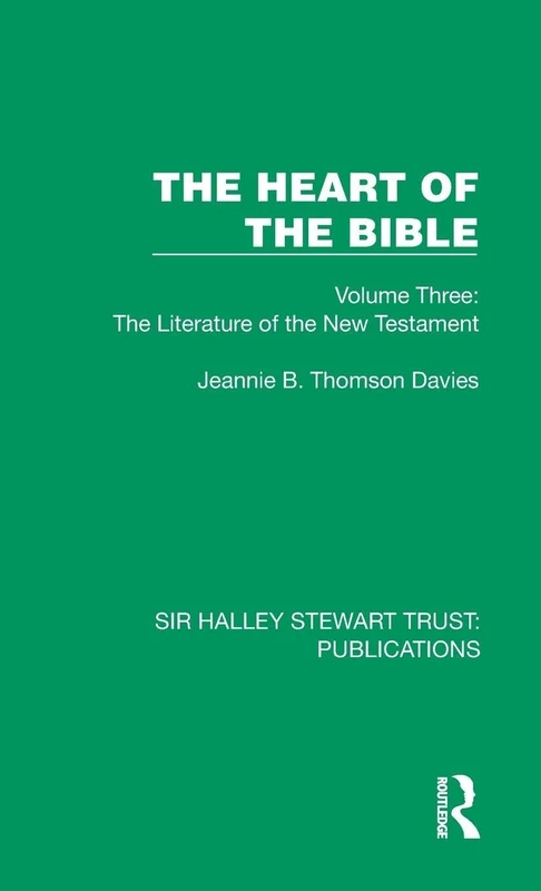 The Heart of the Bible: Volume Three: The Literature of the New Testament: 3 (Sir Halley Stewart Trust: Publications)
