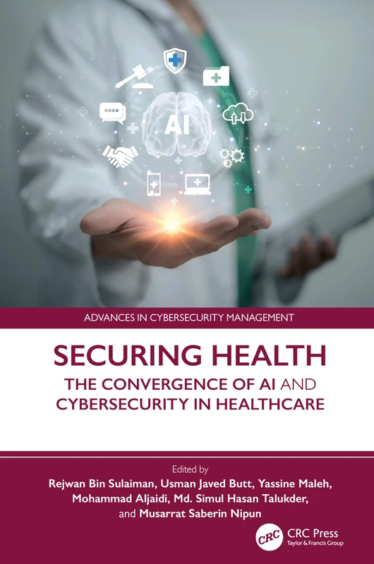 Securing Health: The Convergence of AI and Cybersecurity in Healthcare (Advances in Cybersecurity Management)