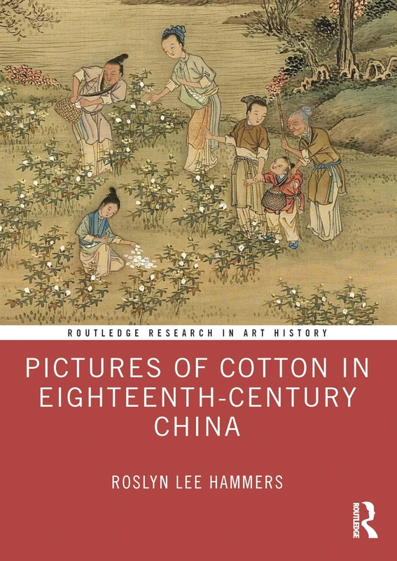 Pictures of Cotton in Eighteenth-Century China (Routledge Research in Art History)