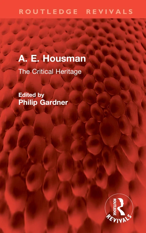 A. E. Housman: The Critical Heritage (Routledge Revivals)
