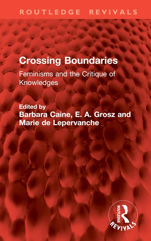 Crossing Boundaries: Feminisms and the Critique of Knowledges (Routledge Revivals)