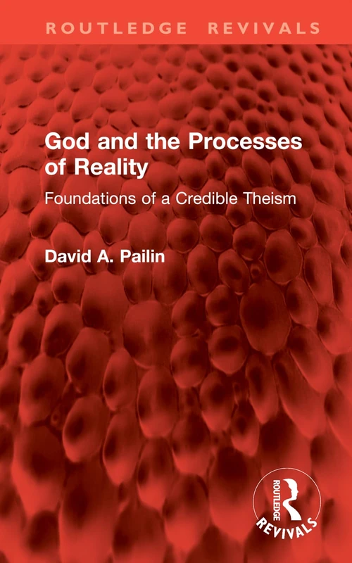 God and the Processes of Reality: Foundations of a Credible Theism (Routledge Revivals)