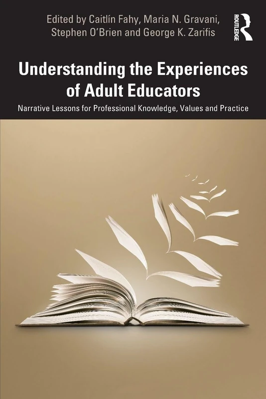 Understanding the Experiences of Adult Educators: Narrative Lessons for Professional Knowledge, Values and Practice