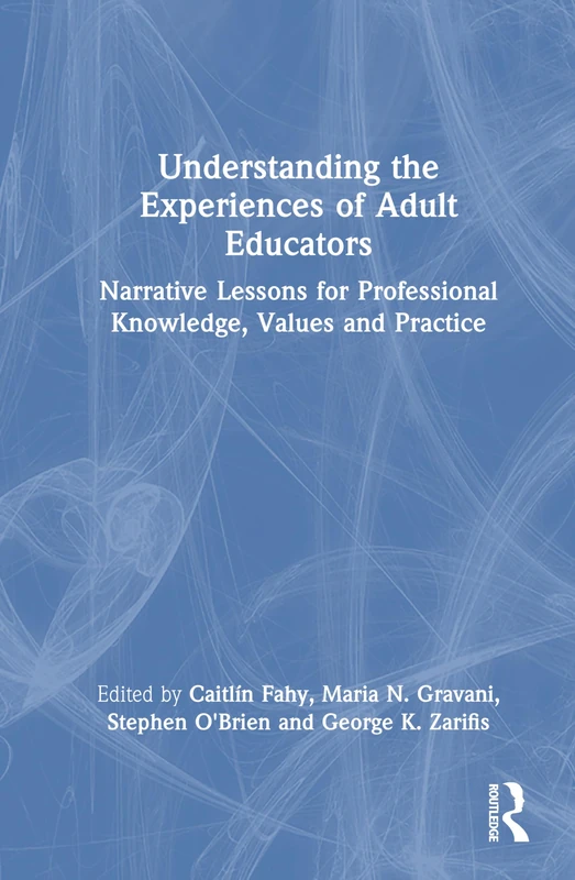 Understanding the Experiences of Adult Educators: Narrative Lessons for Professional Knowledge, Values and Practice